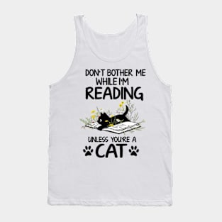 Don't Bother Me While I'm Reading Unless You're A Cat Book Lover Tank Top